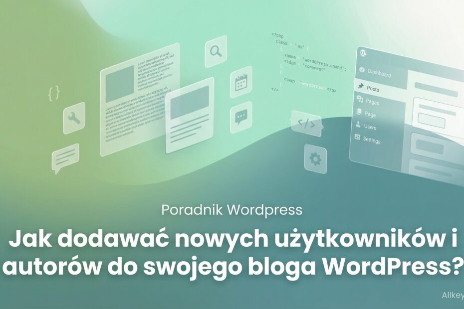 Jak dodawać nowych użytkowników i autorów do swojego bloga WordPress?