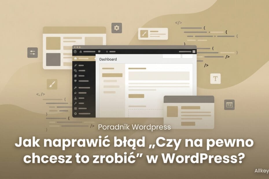 Jak naprawić błąd „Czy na pewno chcesz to zrobić” w WordPress?