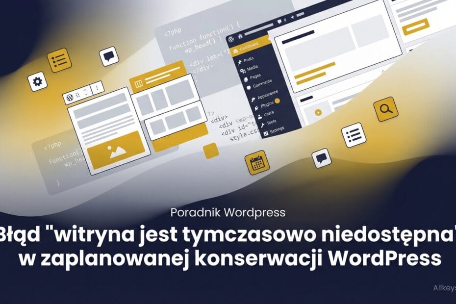 Jak naprawić błąd typu "witryna jest tymczasowo niedostępna" zaplanowanej konserwacji w WordPress?