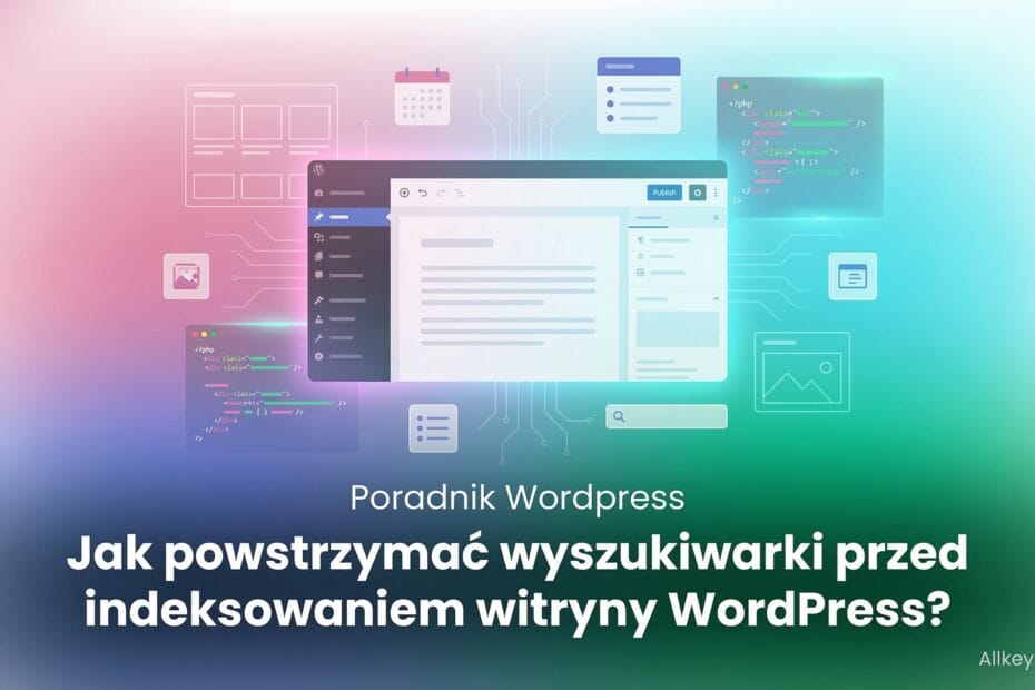 Jak powstrzymać wyszukiwarki przed indeksowaniem witryny WordPress?