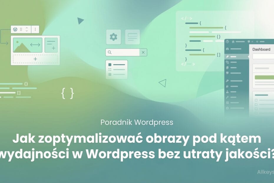 Jak zoptymalizować obrazy pod kątem wydajności w Wordpress bez utraty jakości?