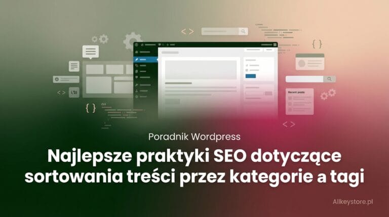 Kategorie a tagi – jakie są najlepsze praktyki SEO dotyczące sortowania treści?