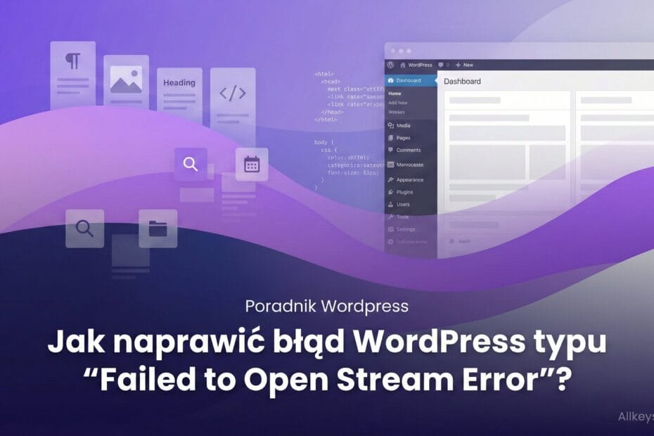 Jak naprawić błąd WordPress typu "Failed to Open Stream Error"?