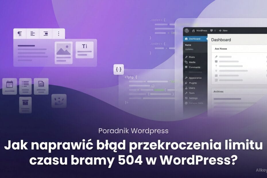 Jak naprawić błąd przekroczenia limitu czasu bramy 504 w WordPress?