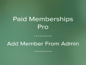 Wtyczka Paid Memberships Pro Add Member From Admin
